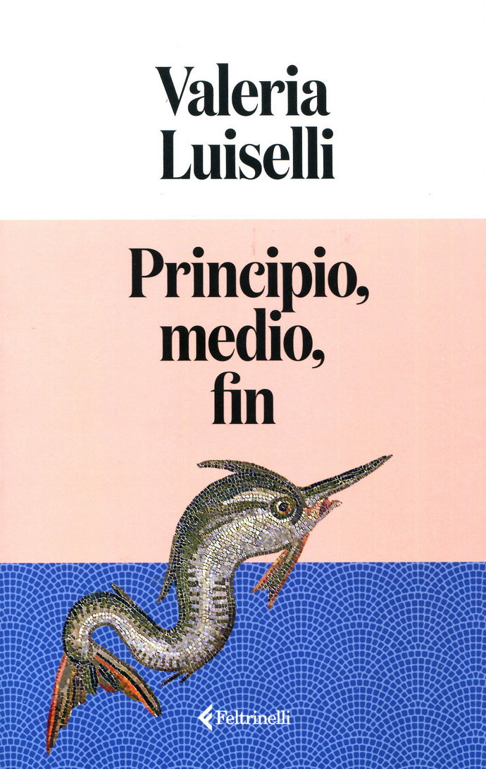 Principio, medio, fin. Valeria Luiselli.