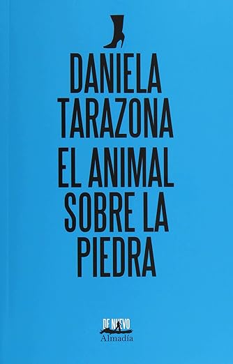 El animal sobre la piedra, Daniela Tarazona.