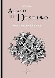 Acaso el destino, Bertha Balestra.