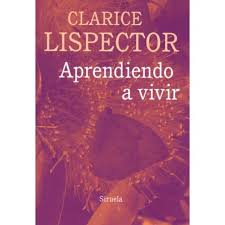 Aprendiendo a vivir, Clarice Lispector.