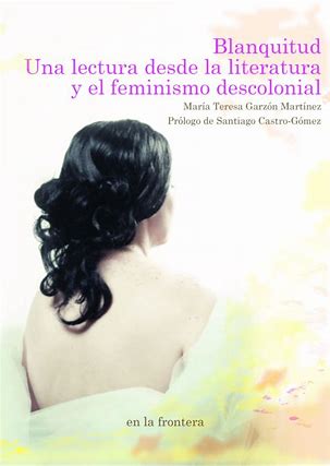 Blanquitud: Una lectura desde la literatura y el feminismo descolonial de María Teresa Garzón Martínez