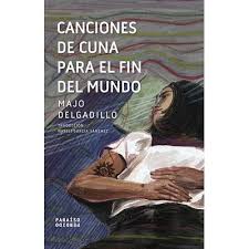 Canciones de cuna para el fin del mundo, Majo Delgadillo.