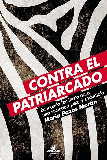 Contra el patriarcado, economia feminista para una sociedad justa y sostenible. María pazos.