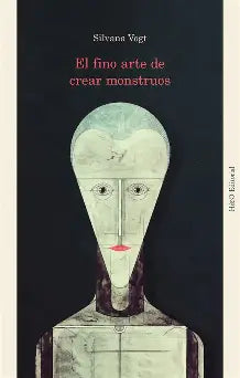 El fino arte de crear monstruos de Silvana Vogt