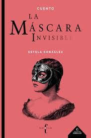 La mascara invisible, Estela González.