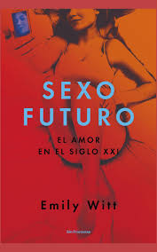 Sexo futuro, Emily Witt.