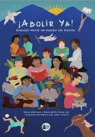 ¡Abolir ya! Ensayos hacia un mundo sin policía"  de Angela Davis, Mariame Kaba, Andrea Ritchie, Dean Spade y Ruth Wilson Gilmore