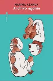 Archivo agonía, Marina Azahua.