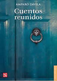 Cuentos Reunidos de Amparo Dávila.