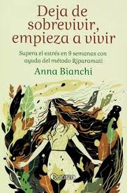 Deja de sobrevivir y empieza a vivir, Anna Bianchi.