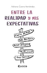 Entre la realidad y mis expectativas, Adriana Guerra Hernández.