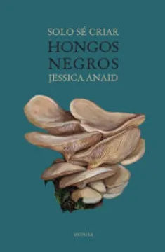 Sólo sé criar hongos negros, Jessica Anaid