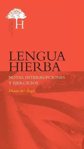 "Lengua hierba. Notas, interrupciones y ejercicios" de Diana del Ángel.