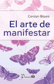 El arte de manifestar, Carolyn Boyes.