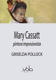 Mary Cassatt, Pintura Impresionista. Griselda Pollock