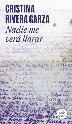 Nadie me verá llorar de Cristina Rivera Garza.