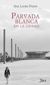 Parvada blanca en la ciudad, Ana Laura Pasos.