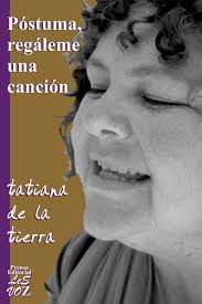Póstuma, regálame una canción. Tatiana de la tierra.
