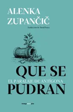 Que se pudran. El paralaje de Antígona de Alenka Zupančič