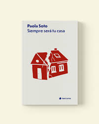 Siempre será tu casa de Paola Soto.