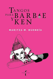 Tangos para barbie y ken, Maritza M. Buendía