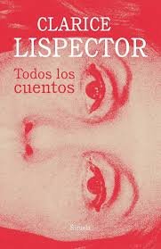 Todos los cuentos, Clarice Lispector.