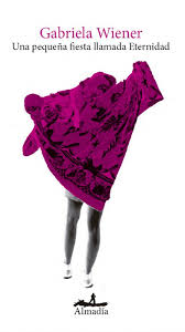 Una pequeña fiesta llamada eternidad, Gabriela Weiner