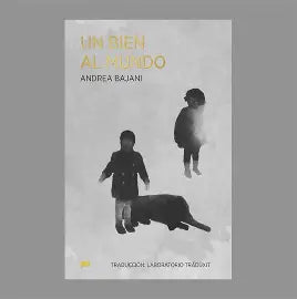 Un bien al mundo de Andrea Bajani.