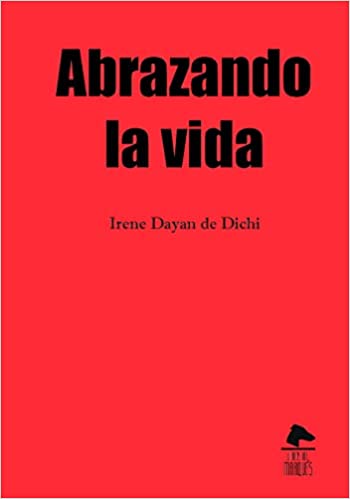 Irene Dayan de Dichi, Abrazando la vida