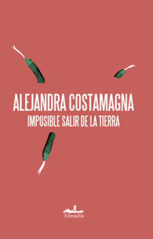 Alejandra Costamagna, Imposible salir de la Tierra