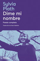 Dime mi nombre Poesía completa, Sylvia Plath