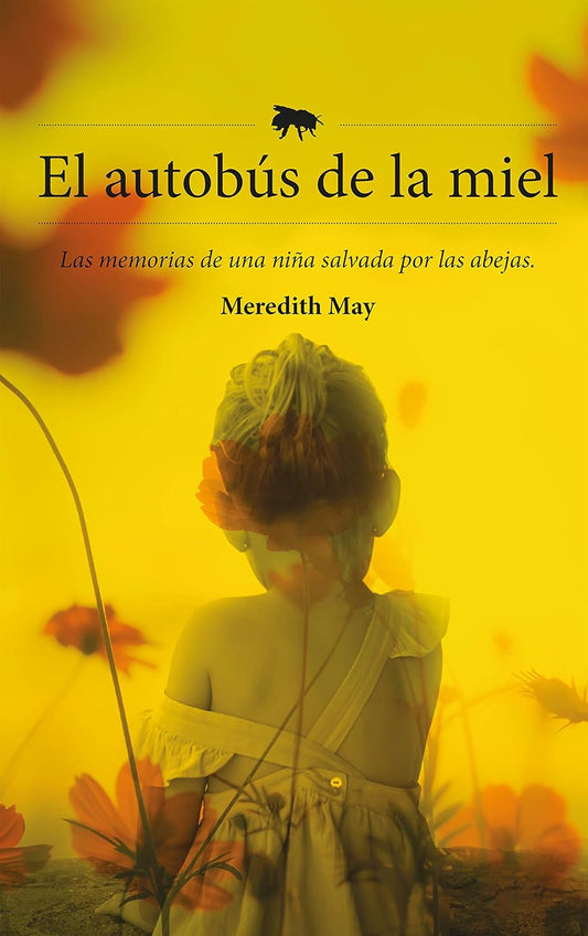 El autobús de la miel: Las memorias de una niña salvada por las abejas, Meredith May