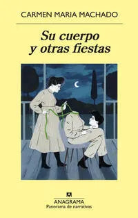 Su cuerpo y otras fiestas, Carmen María Machado
