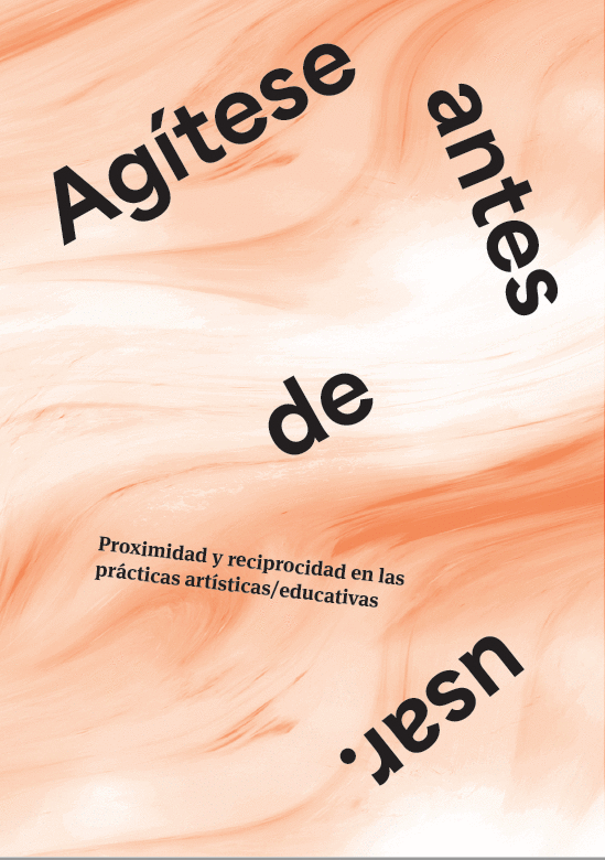 Agítese antes de usar. Proximidad y reciprocidad en las prácticas artísticas/educativas.