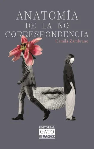 Anatomía de la no correspondencia, Camila Zambrano.