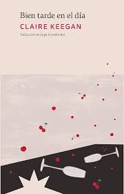 Bien tarde en el día, Claire Keegan.