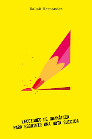 Lecciones de gramática para escribir una nota suicida, Iliana Hernández.