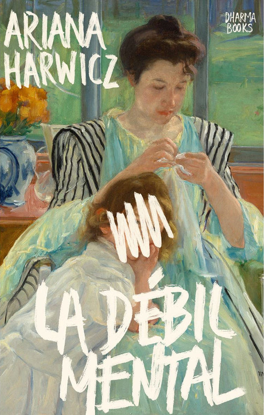 La débil mental, Ariana Harwicz
