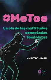 MeToo. La ola de las multitudes conectadas feministas, Guiomar Rovira.