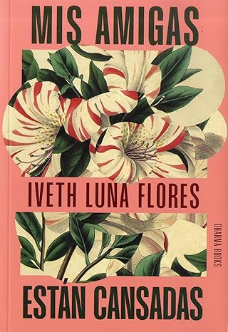 MIS AMIGAS ESTÁN CANSADAS, IVETH LUNA FLORES