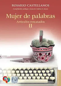 Mujer de palabras. Artículos rescatados II – Rosario Castellanos