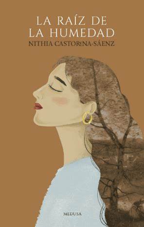 La raíz de la humedad, Nithia Castorena-Sáenz