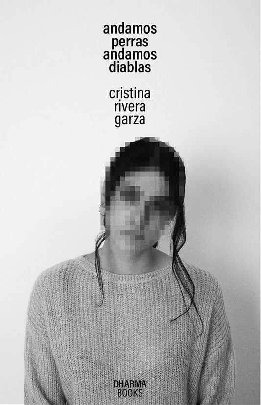 Andamos Perras, Andamos Diablas. Cristina Rivera Garza