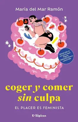 Coger y comer sin culpa: el placer es feminista, de María del Mar Ramón.