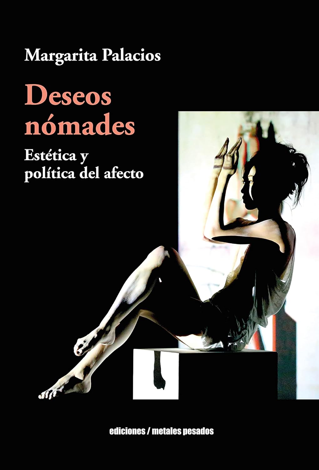 Deseos nómades. Estética y política del afecto, Margarita Palacios.