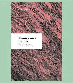 Emociones Lentas, Valeria Tentoni.