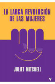La larga revolución de las mujeres. Julieth Mitchell.