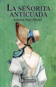 La Señorita Anticuada, Louisa May Alcott.