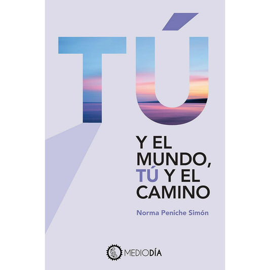 Tú y el mundo, tú y el camino de Norma Peniche Simón.
