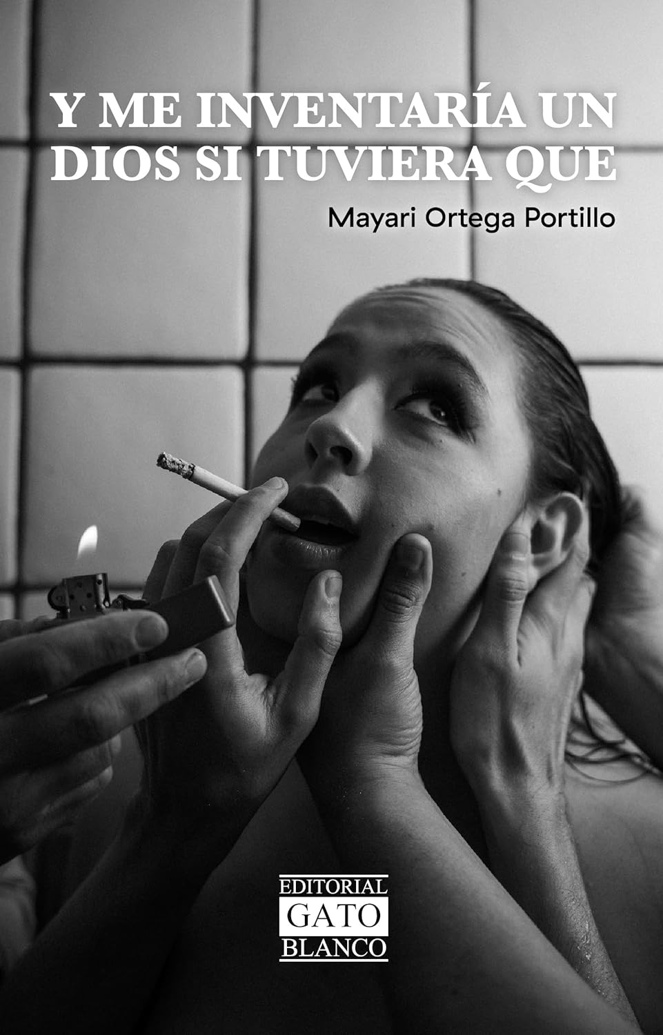 Y me inventaría un dios si tuviera que de Mayari Ortega Portillo.